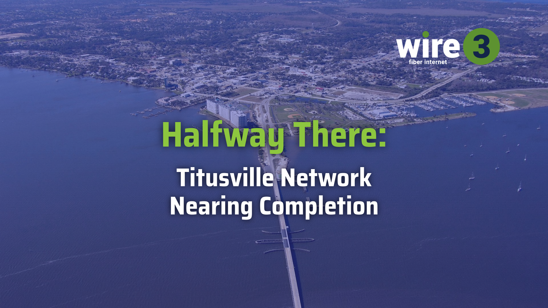 Halfway There: Wire 3’s Titusville Network Nears Completion